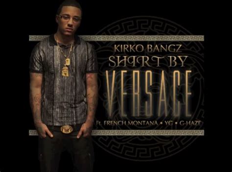 kirko bangz shirt by versace mp3|Shirt By Versace (Feat. French Montana, YG, & G.